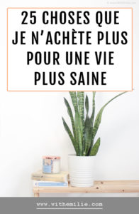 25 choses que je n'achète plus pour une vie plus saine et minimaliste