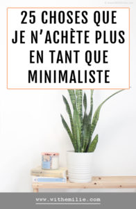 25 choses que je n'achète plus pour une vie plus saine et minimaliste