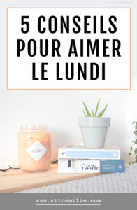 5 conseils pour aimer le lundi WithEmilieBlog Pinterest