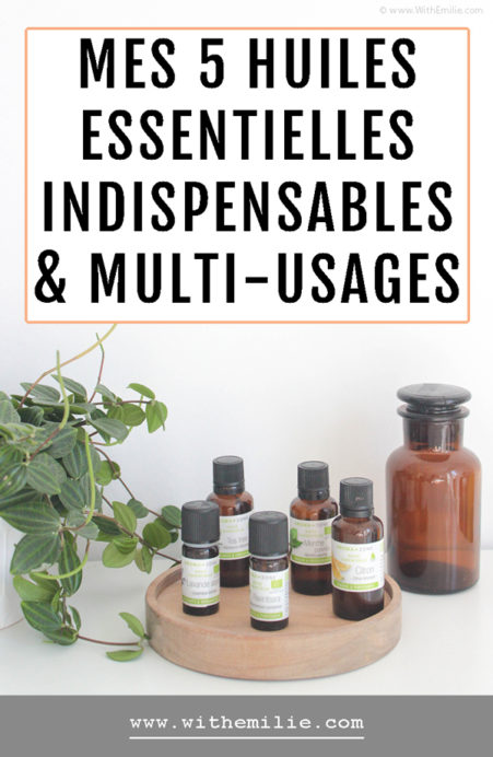 Mes 5 huiles essentielles indispensables et multi-usages au