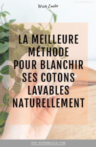 Blanchir ses cotons lavables naturellement - WithEmilieBlog Pinterest