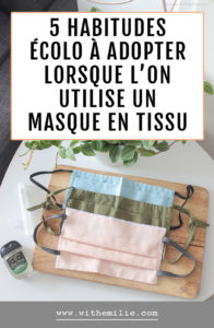 5 habitudes écolo à adopter lorsque on utilise un masque lavable - WithEmilieBlog Pinterest