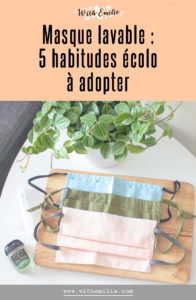 5 habitudes écolo à adopter lorsque on utilise un masque lavable - WithEmilieBlog Pinterest