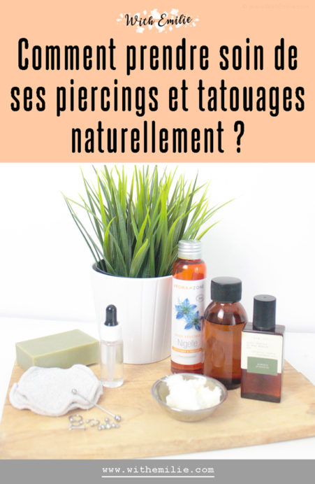 Prendre soin de ses piercings et tatouages naturellement - WithEmilieBlog Pinterest