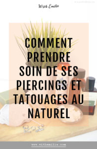 Prendre soin de ses piercings et tatouages naturellement - WithEmilieBlog Pinterest