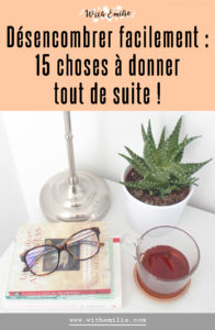 15 choses à donner pour désencombrer facilement - WithEmilieBlog Pinterest