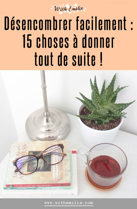  15 choses à donner pour désencombrer facilement - WithEmilieBlog Pinterest