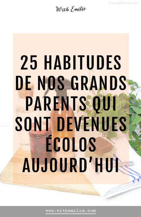 Les habitudes de nos grands-parents devenus écologiques - WithEmilieBlog Pinterest