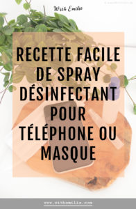 Ma recette de désinfectant de poche - pour smartphone ou masque With Emilie Blog Pinterest