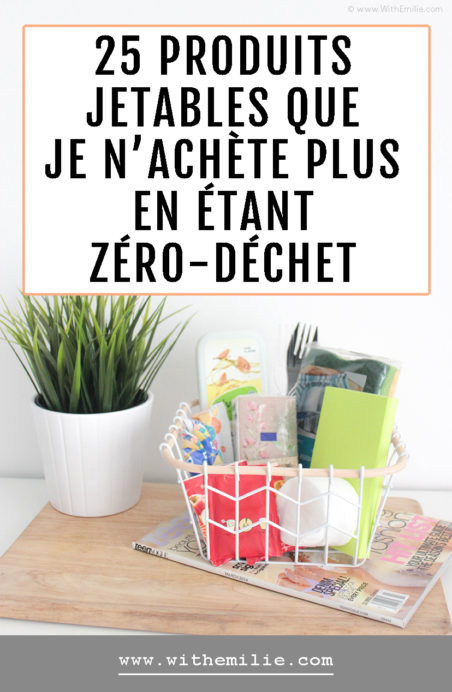  25 produits jetables que je n'achète plus depuis que je suis zéro-déchet- WithEmilieBlog Pinterest