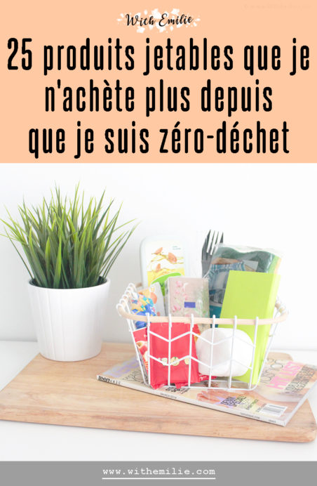  25 produits jetables que je n'achète plus depuis que je suis zéro-déchet- WithEmilieBlog Pinterest