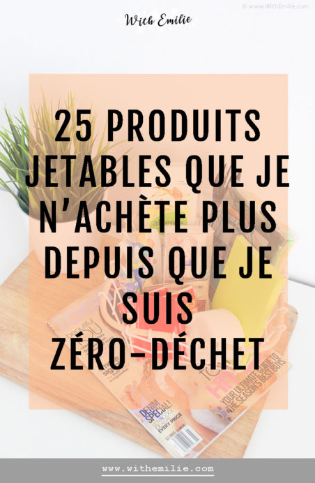  25 produits jetables que je n'achète plus depuis que je suis zéro-déchet- WithEmilieBlog Pinterest