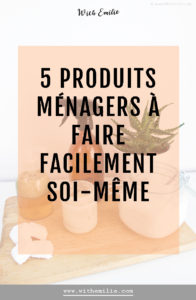 5 produits ménagers à faire soi-même- WithEmilieBlog Pinterest