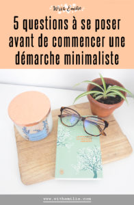 5 questions à se poser avant de commencer une démarche minimaliste- WithEmilieBlog Pinterest