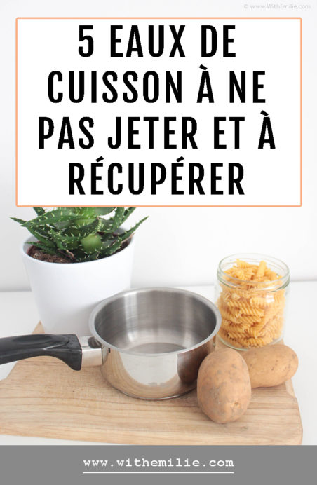 5 eaux de cuisson à ne pas jeter et à réutiliser - WithEmilieBlog Pinterest