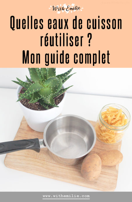 5 eaux de cuisson à ne pas jeter et à réutiliser - WithEmilieBlog Pinterest