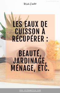 5 eaux de cuisson à ne pas jeter et à réutiliser - WithEmilieBlog Pinterest