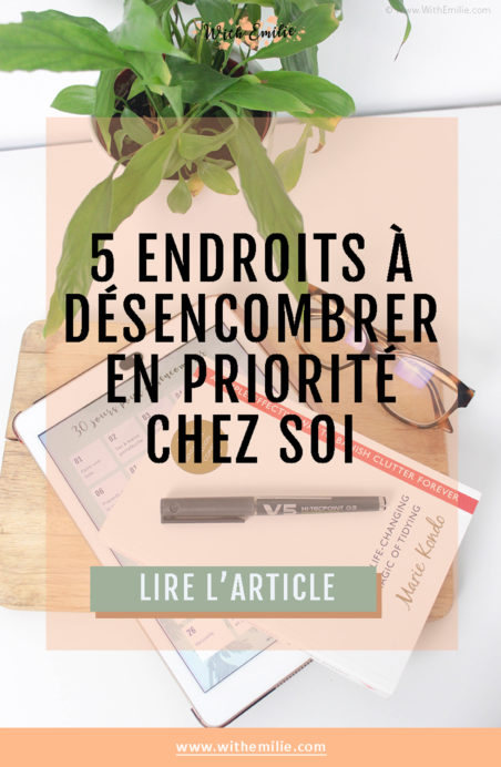 5-endroits-à-désencombrer-en-priorité-chez-soi-WithEmilieBlog-Pinterest