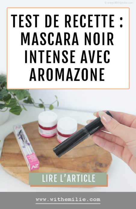 Réaliser son mascara avec les produits aroma zone - WithEmilieBlog