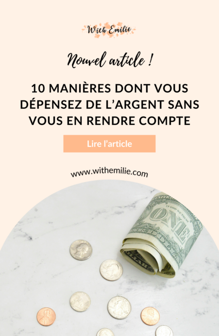 10 manières dont vous dépensez de l’argent sans vous en rendre compte _ With Emilie