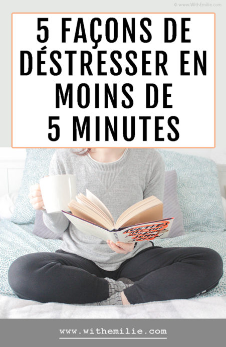 5 façons de déstresser en moins de 5 minutes WithEmilieBlog Pinterest